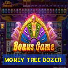 MONEY TREE DOZER